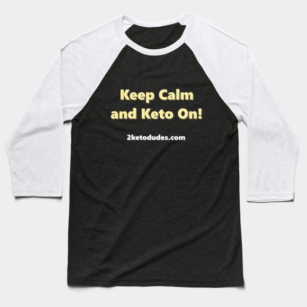 Keep Calm and Keto On Baseball T-Shirt by 2 Keto Dudes